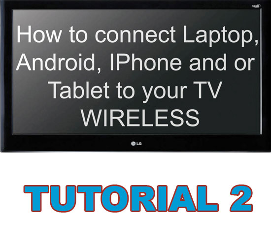 2.How-to-connect-your-Laptop-Android-IPhone-and-or-Tablet-to-your-TV-Wireless-Thumb-550x500 Picture
